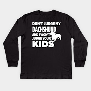 Don’t Judge My Dachshund & I Won’t Judge Your Kids Kids Long Sleeve T-Shirt